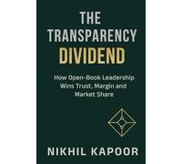 The Transparency Dividend: How Open-Book Leadership Wins Trust, Margin, and Market Share