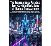 The Transparency Paradox: Everyday Manifestations of Illusory Transparency