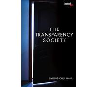 The Transparency Society by Han, Byung-Chul