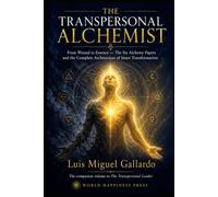 The Transpersonal Alchemist: From Wound to Essence - The Complete Architecture of Inner Transformation
