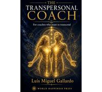 The Transpersonal Coach: From Presence to Transmission - The Complete Architecture of Transpersonal Coaching: 3