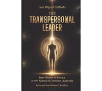 The Transpersonal Leader: From Shadow To Essence - A New Science Of Conscious Leadership: 1