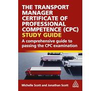 The Transport Manager Certificate of Professional Competence: A Comprehensive Guide to Passing the Cpc Examination