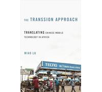 The Transsion Approach: Translating Chinese Mobile Technology in Africa