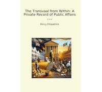 The Transvaal from Within: A Private Record of Public Affairs