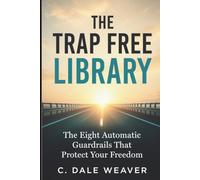 The Trap Free Library: The Eight Automatic Guardrails That Protect Your Freedom