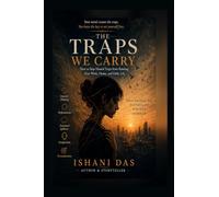 The Traps We Carry: How to Stop Mental Traps from Ruining Your Work, Home, and Daily Life
