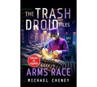 The Trash Droid Files: Arms Race : Libro 4 (Edición en español): (The Trash Droid Files - A Darkly Funny Sci-Fi Comedy About a Rogue Robot) (Edición en español)