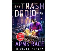 The Trash Droid Files: Arms Race : Libro 4 (Edición en español): (The Trash Droid Files - A Darkly Funny Sci-Fi Comedy About a Rogue Robot) (Edición en español)