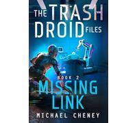 The Trash Droid Files: Missing Link: Book 2 (The Trash Droid Files - A Darkly Funny Sci-Fi Comedy About a Rogue Robot)