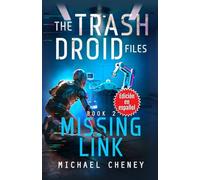 The Trash Droid Files: Missing Link: Libro 2 (Edición en español): (The Trash Droid Files - A Darkly Funny Sci-Fi Comedy About a Rogue Robot) (Edición en español)