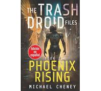 The Trash Droid Files: Phoenix Rising: Libro 1 (Edición en español): (The Trash Droid Files - A Darkly Funny Sci-Fi Comedy About a Rogue Robot) (Edición en español)