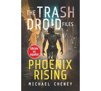 The Trash Droid Files: Phoenix Rising: Libro 1 (Edición en español): (The Trash Droid Files - A Darkly Funny Sci-Fi Comedy About a Rogue Robot) (Edición en español)
