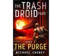 The Trash Droid Files: The Purge: Book 3 (The Trash Droid Files - a sci fi adventure thriller for adults who love robot fiction)