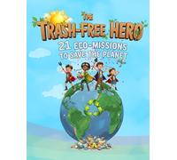 The Trash-Free Hero: 21 Eco-Missions to Save the Planet: A Fun Zero-Waste Activity Book for Kids (Ages 6-12)