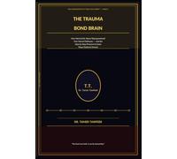 The Trauma Bond Brain: How Narcissistic Abuse Reprogrammed Your Neural Pathways - and the Step-by-Step Protocol to Erase Those Patterns Forever