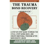 The Trauma Bond Recovery Workbook: A 30-Day Step-by-Step Detox Guide and Journal with Somatic Exercises to Break the Cycle, Overcome Withdrawal, Master No Contact, and Stop Going Back