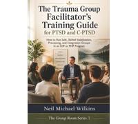 The Trauma Group Facilitator's Training Guide for PTSD and C-PTSD: How to Run Safe, Skilled Stabilization, Processing, and Integration Groups in an IOP or PHP Program: 3