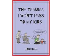 The Trauma I Won't Pass To My Kids: Generational Trauma Ends With Me Journal