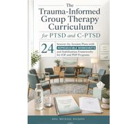 The Trauma-Informed Group Therapy Curriculum for PTSD and C-PTSD: 24 Session-by-Session Plans with Reproducible Worksheets and Stabilization Frameworks for IOP and PHP Programs: 1