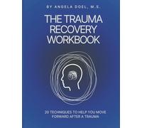 The Trauma Recovery Workbook: 20 Techniques to Help You Move Forward After a Trauma