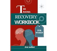 THE TRAUMA RECOVERY WORKBOOK FOR WOMEN: A Supportive Guide with Activities and Affirmations for Healing and Renewal