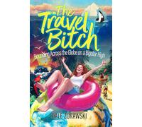 The Travel Bitch: Bouncing Across the Globe on a Bipolar High