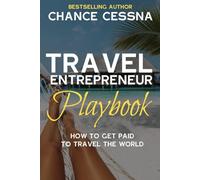 The Travel Entrepreneur Playbook: How to Make Money While Traveling The World