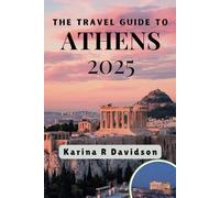 The Travel Guide to Athens 2025: Discover and Explore Through Timeless Landscapes