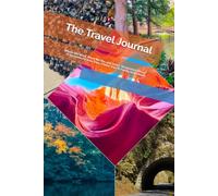 The Travel Journal: Where We Went, What We Ate, and Every "Remember When" In Between for Solo Trips, Friend Trips & Family Adventures