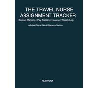 The Travel Nurse Assignment Tracker: Contract Planning, Pay and Housing Log, Weekly Shift Organizer with Clinical Quick Reference: Professional ... Vital Sign Reference and Glasgow Coma Scale