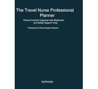 The Travel Nurse Professional Planner: Clinical Contract Organizer with Medication & Safety Support Tools