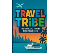 The Travel Tribe Guidebook: The Official Travel Guide 2025