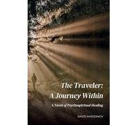 The Traveler: A Journey Within: A Novel of Psychospiritual Healing