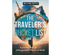 The Traveler’s Bucket List: 215 Must-See Destinations Across the World, from Hidden Gems to Natural Wonders