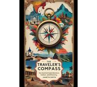 The Traveler’s Compass: Your Essential Guide to Adventure, Culture, and Discovery