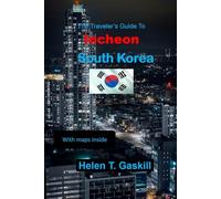 The Traveler's Guide to Incheon, South Korea: Travel Smarter