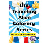 The Traveling Alien Coloring Series: Vol.2 - France Adventure