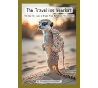 The Traveling Meerkat: The Day He Took a Break from Watching the Desert