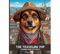 The Traveling Pup: Adorable Dog Adventures Coloring Book for Adults