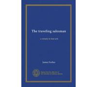 The traveling salesman: a comedy in four acts