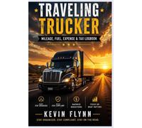 The Traveling Trucker: The Ultimate Mileage, Expense and Maintenance Logbook