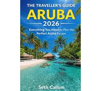 THE TRAVELLER’S GUIDE ARUBA 2026: Everything You Need to Plan the Perfect Aruba Escape