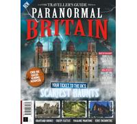 The Traveller’s Guide to Paranormal Britain: Your Ticket To The UK's Scariest Haunts: Journey to Britain's Most Mysterious and Haunted Places