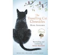 The Travelling Cat Chronicles : The uplifting million-copy bestselling Japanese translated story: Get swept away in this uplifting and unforgettable ... phenomenon about wise cats and their humans