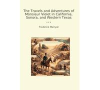 The Travels and Adventures of Monsieur Violet in California, Sonora, and Western Texas
