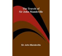 The Travels of Sir John Mandeville - John Mandeville