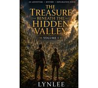 The Treasure Beneath the Hidden Valley: An Archaeological Adventure of Lost Civilizations, Ancient Secrets, and a Dangerous Treasure Hunt