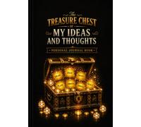 The Treasure Chest of My Ideas and Thoughts: A Luxurious Keepsake Journal for Ideas, Dreams, Goals, Creativity, Reflection & Uninterrupted Thought