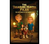 The Treasure Hunter Files: Book 1 The Lost Amulet of the Serpent God